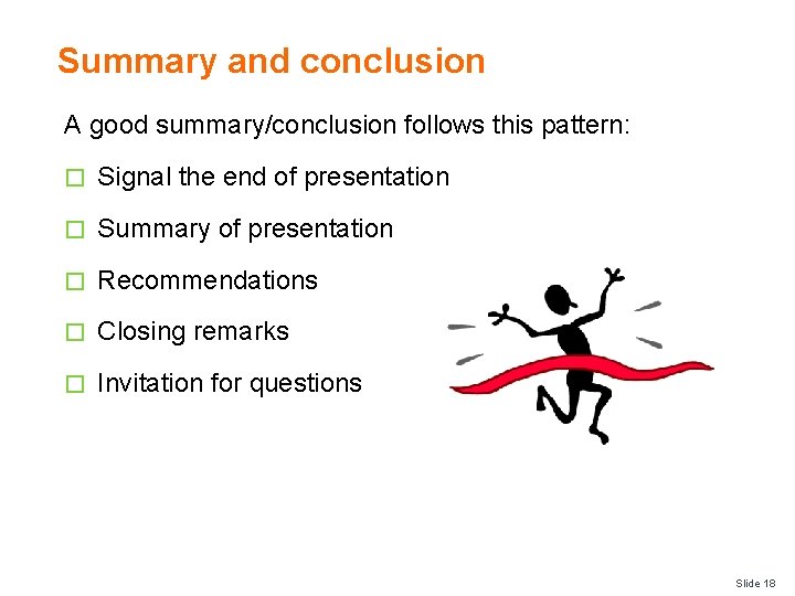 Summary and conclusion A good summary/conclusion follows this pattern: � Signal the end of