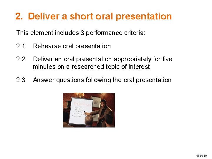 2. Deliver a short oral presentation This element includes 3 performance criteria: 2. 1
