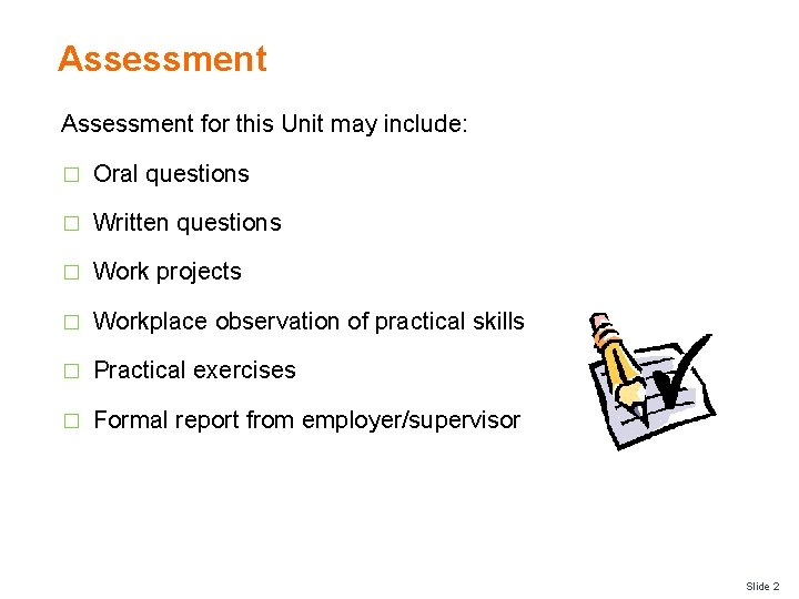 Assessment for this Unit may include: � Oral questions � Written questions � Work