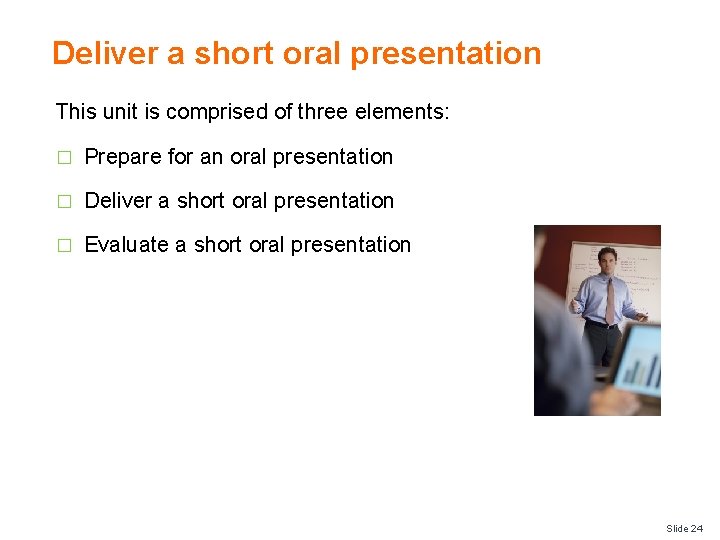 Deliver a short oral presentation This unit is comprised of three elements: � Prepare