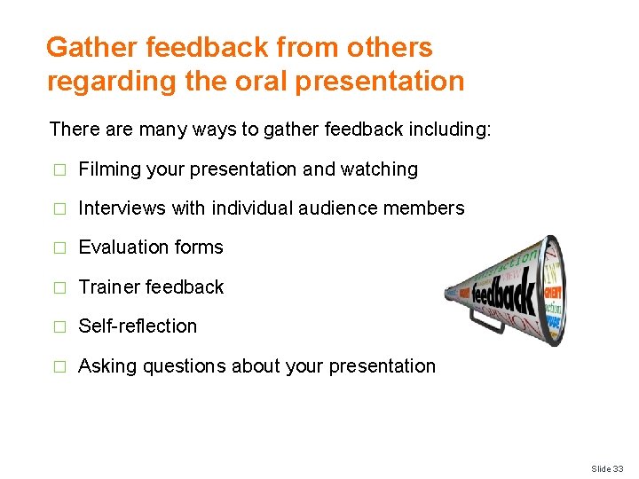 Gather feedback from others regarding the oral presentation There are many ways to gather