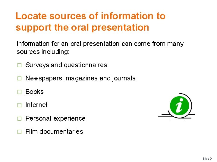 Locate sources of information to support the oral presentation Information for an oral presentation