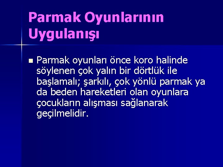 Parmak Oyunlarının Uygulanışı n Parmak oyunları önce koro halinde söylenen çok yalın bir dörtlük
