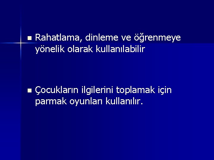 n Rahatlama, dinleme ve öğrenmeye yönelik olarak kullanılabilir n Çocukların ilgilerini toplamak için parmak