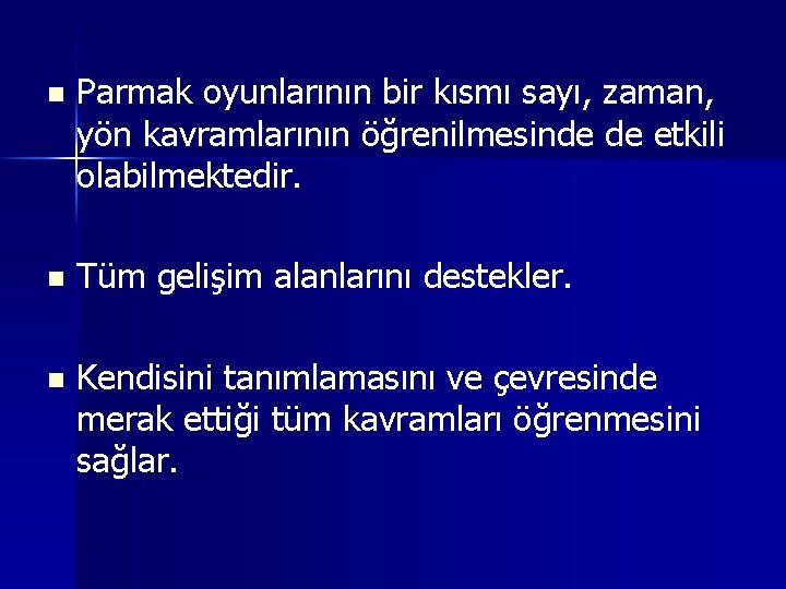 n Parmak oyunlarının bir kısmı sayı, zaman, yön kavramlarının öğrenilmesinde de etkili olabilmektedir. n