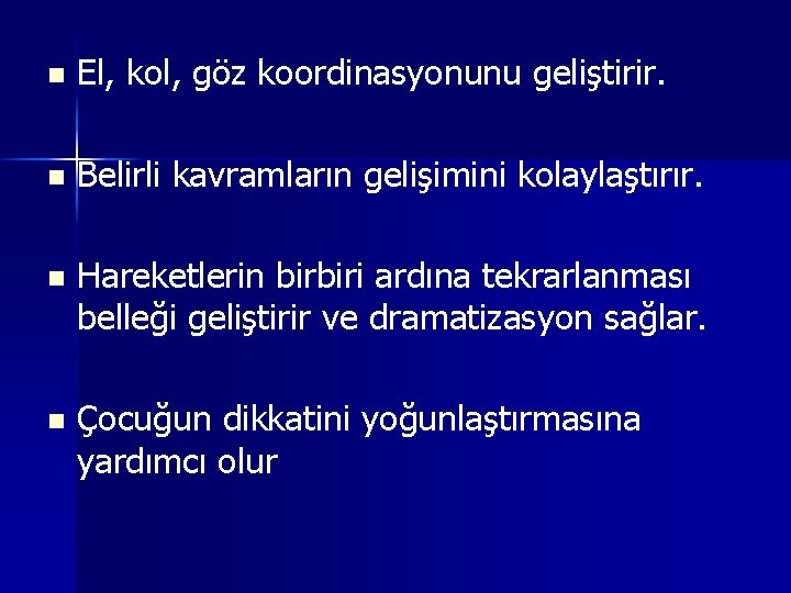 n El, kol, göz koordinasyonunu geliştirir. n Belirli kavramların gelişimini kolaylaştırır. n Hareketlerin birbiri