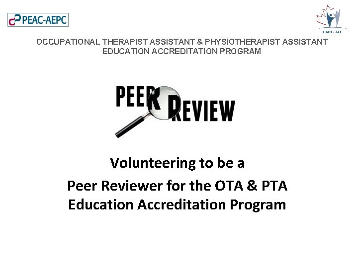 OCCUPATIONAL THERAPIST ASSISTANT & PHYSIOTHERAPIST ASSISTANT EDUCATION ACCREDITATION PROGRAM Volunteering to be a Peer