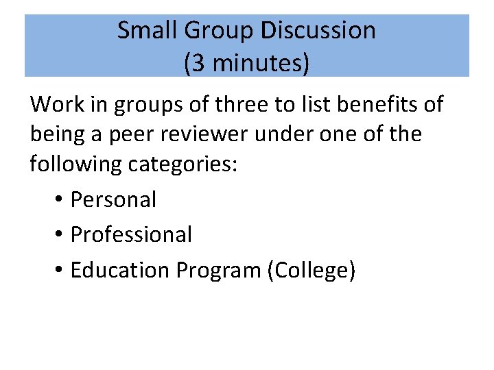 Small Group Discussion (3 minutes) Work in groups of three to list benefits of