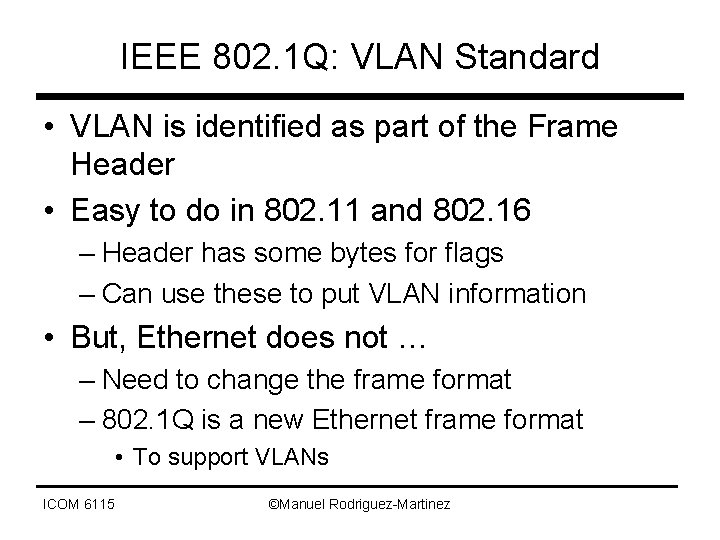 IEEE 802. 1 Q: VLAN Standard • VLAN is identified as part of the