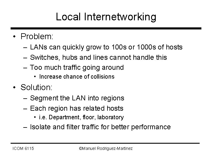 Local Internetworking • Problem: – LANs can quickly grow to 100 s or 1000