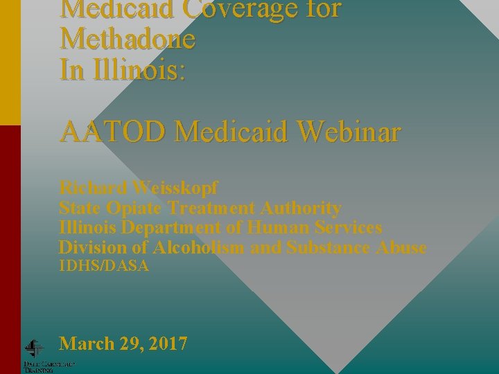 Medicaid Coverage for Methadone In Illinois: AATOD Medicaid Webinar Richard Weisskopf State Opiate Treatment