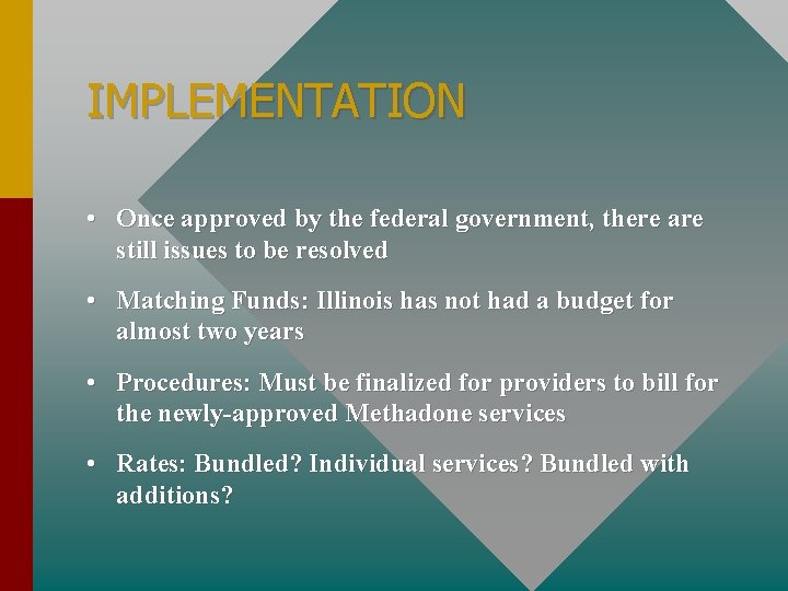 IMPLEMENTATION • Once approved by the federal government, there are still issues to be