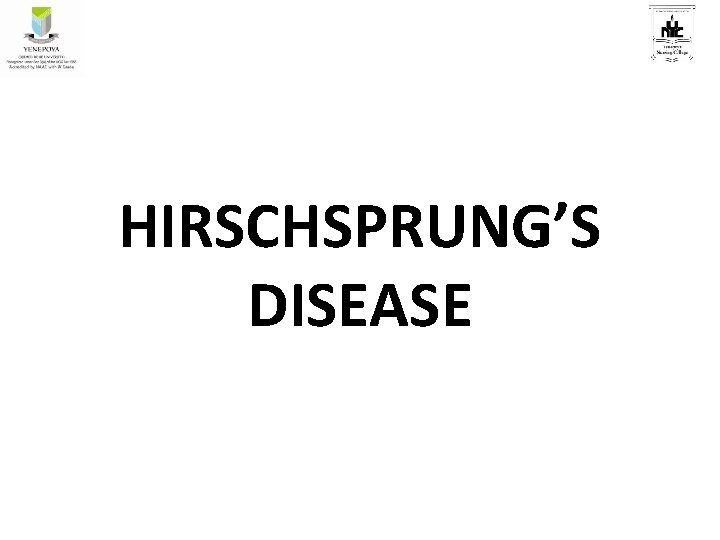 HIRSCHSPRUNG’S DISEASE 