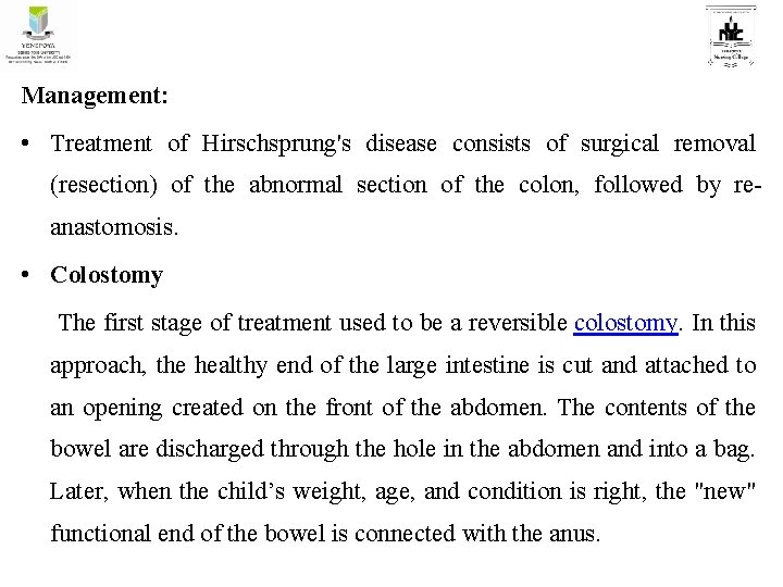 Management: • Treatment of Hirschsprung's disease consists of surgical removal (resection) of the abnormal