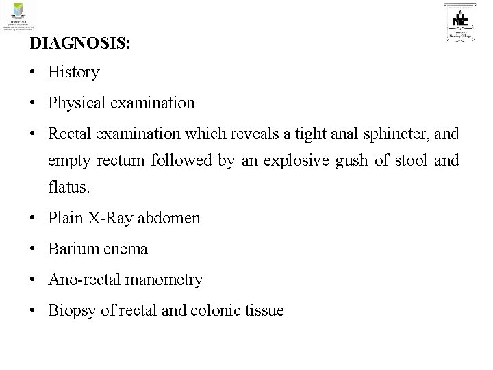 DIAGNOSIS: • History • Physical examination • Rectal examination which reveals a tight anal
