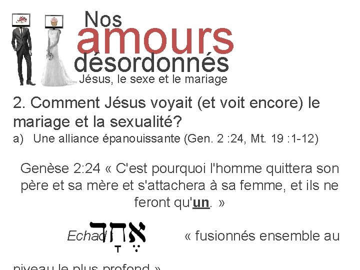  Nos amours désordonnés Jésus, le sexe et le mariage 2. Comment Jésus voyait