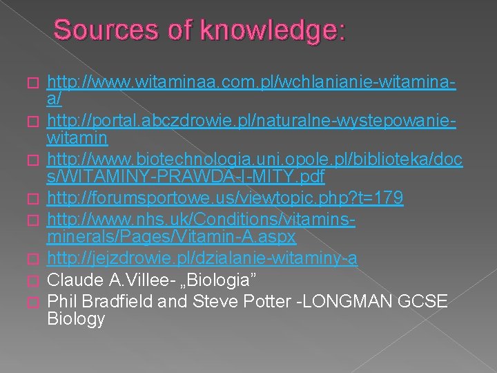 Sources of knowledge: � � � � http: //www. witaminaa. com. pl/wchlanianie-witaminaa/ http: //portal.