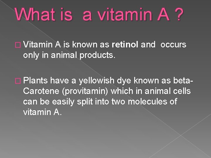What is a vitamin A ? � Vitamin A is known as retinol and