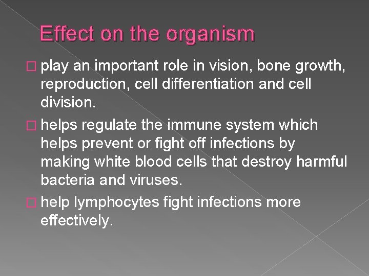 Effect on the organism � play an important role in vision, bone growth, reproduction,