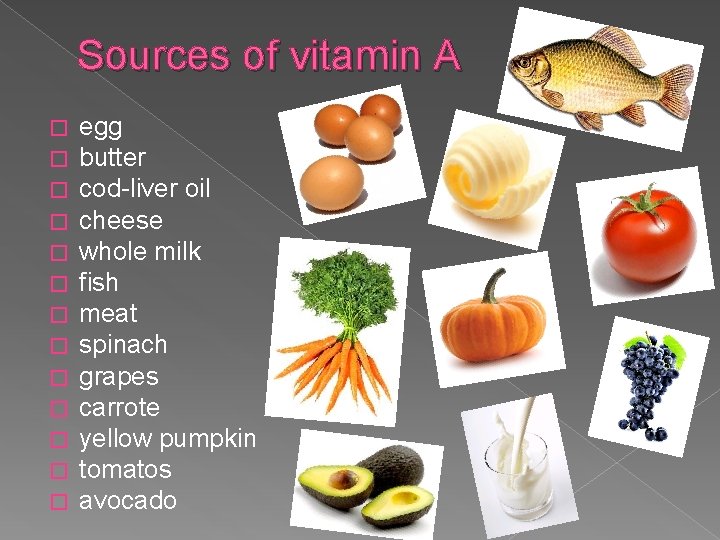 Sources of vitamin A � � � � egg butter cod-liver oil cheese whole
