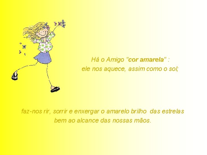 Há o Amigo "cor amarela" : ele nos aquece, assim como o sol; faz-nos