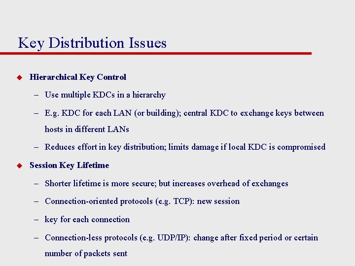 Key Distribution Issues u Hierarchical Key Control – Use multiple KDCs in a hierarchy