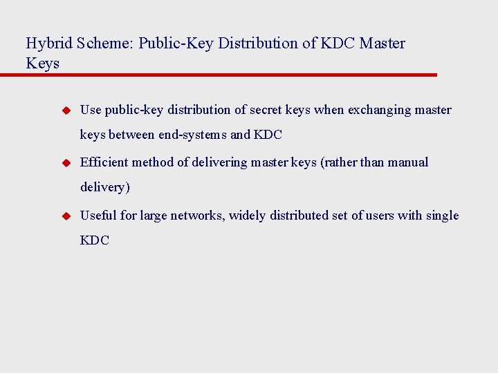 Hybrid Scheme: Public-Key Distribution of KDC Master Keys u Use public-key distribution of secret