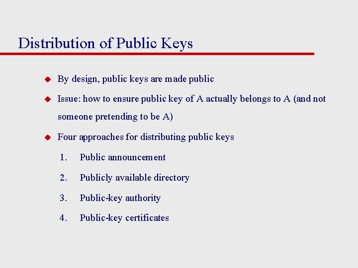 Distribution of Public Keys u By design, public keys are made public u Issue: