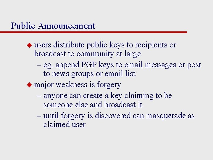 Public Announcement u users distribute public keys to recipients or broadcast to community at