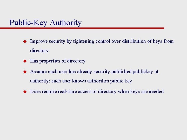 Public-Key Authority u Improve security by tightening control over distribution of keys from directory