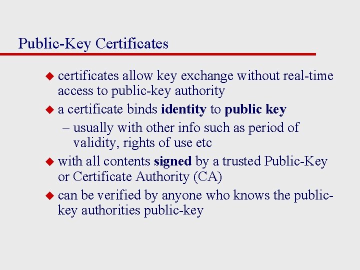 Public-Key Certificates u certificates allow key exchange without real-time access to public-key authority u