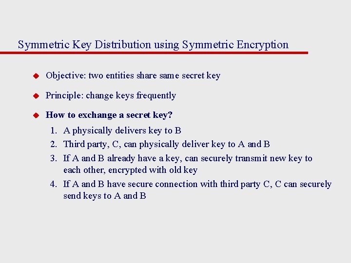 Symmetric Key Distribution using Symmetric Encryption u Objective: two entities share same secret key