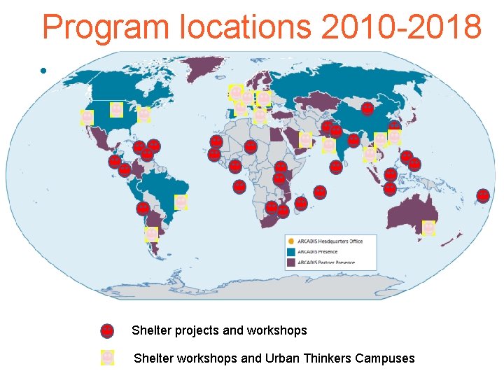 Program locations 2010 -2018 • Shelter projects and workshops Shelter workshops and Urban Thinkers