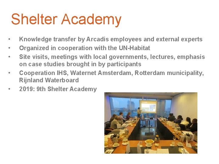 Shelter Academy • • • Knowledge transfer by Arcadis employees and external experts Organized