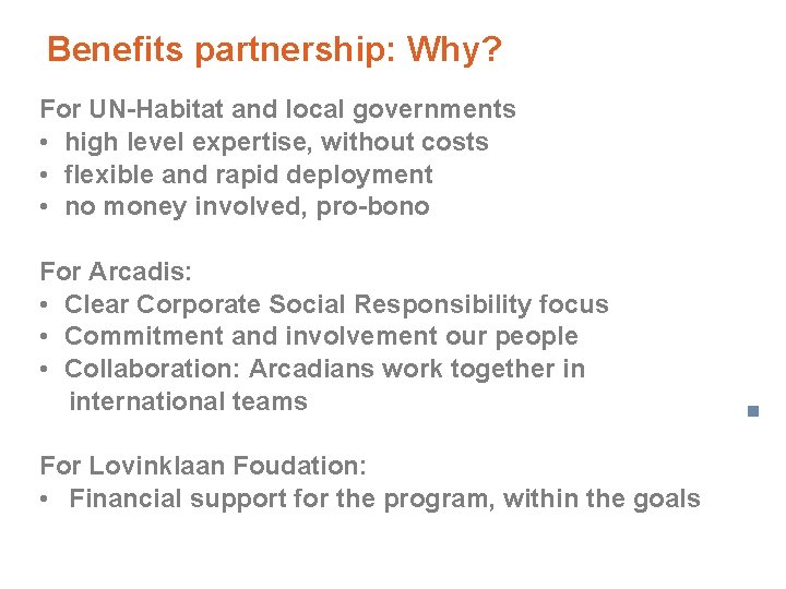 Benefits partnership: Why? For UN-Habitat and local governments • high level expertise, without costs