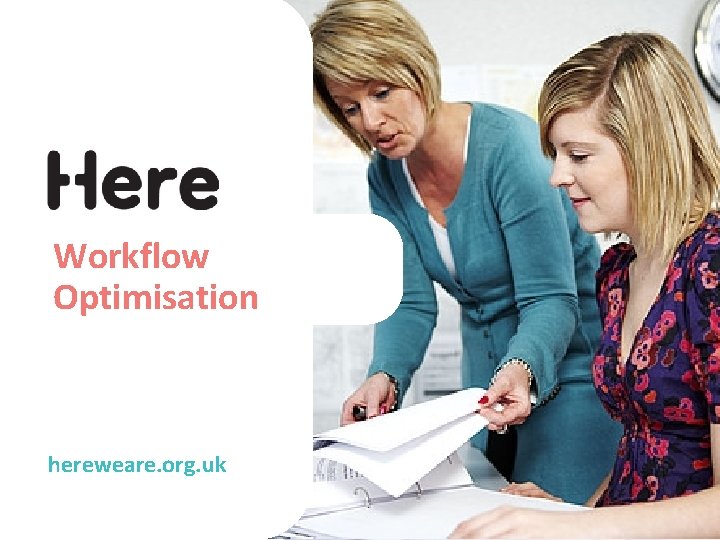 Workflow Optimisation hereweare. org. uk 