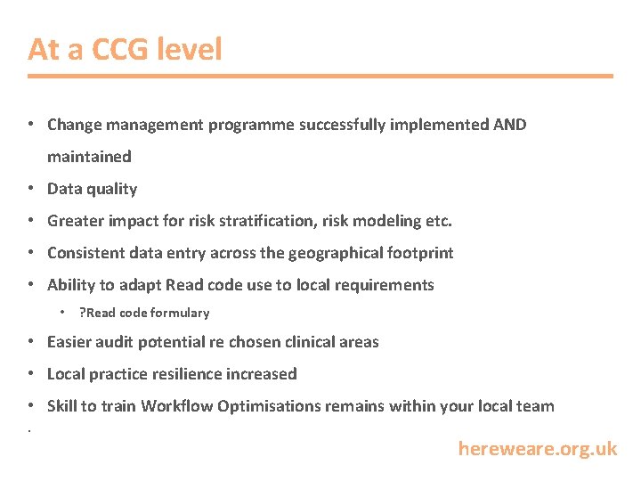 At a CCG level • Change management programme successfully implemented AND maintained • Data
