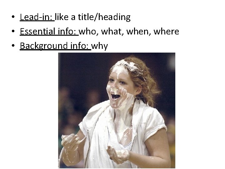  • Lead-in: like a title/heading • Essential info: who, what, when, where •