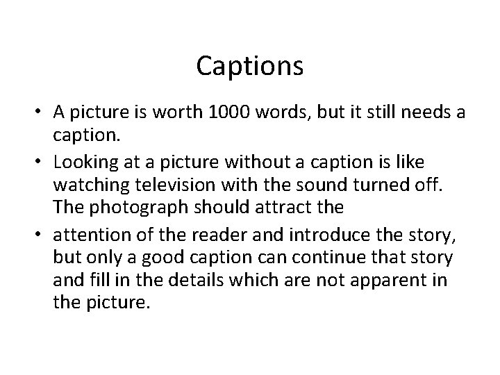 Captions • A picture is worth 1000 words, but it still needs a caption.