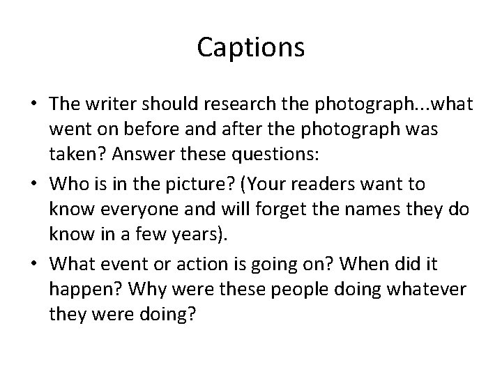 Captions • The writer should research the photograph. . . what went on before