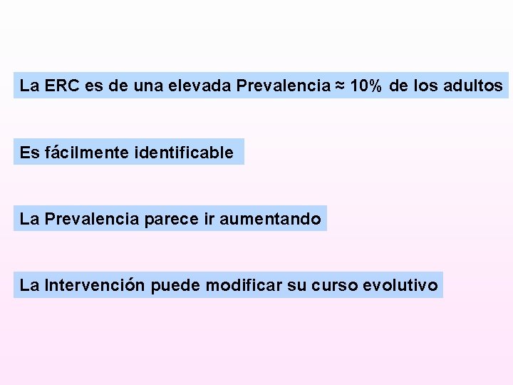 La ERC es de una elevada Prevalencia ≈ 10% de los adultos Es fácilmente