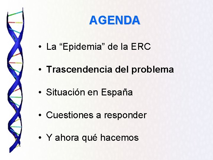 AGENDA • La “Epidemia” de la ERC • Trascendencia del problema • Situación en