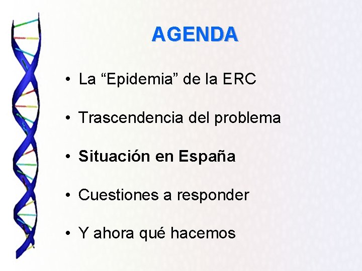 AGENDA • La “Epidemia” de la ERC • Trascendencia del problema • Situación en