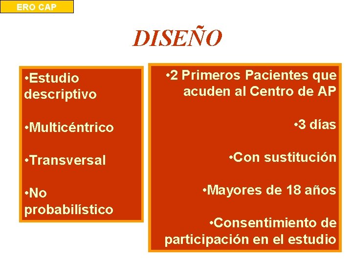 ERO CAP DISEÑO • Estudio descriptivo • Multicéntrico • Transversal • No probabilístico •