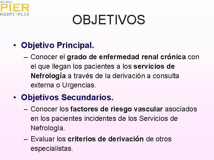 OBJETIVOS • Objetivo Principal. – Conocer el grado de enfermedad renal crónica con el