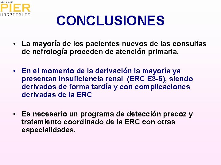 CONCLUSIONES • La mayoría de los pacientes nuevos de las consultas de nefrología proceden