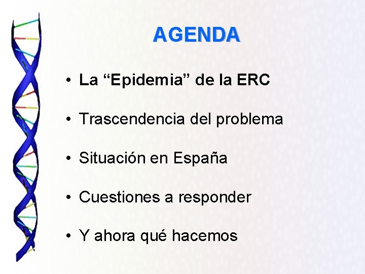 AGENDA • La “Epidemia” de la ERC • Trascendencia del problema • Situación en