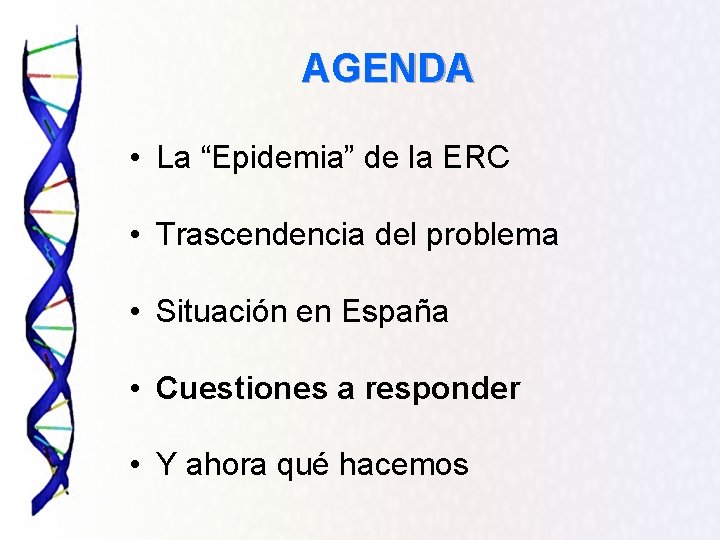 AGENDA • La “Epidemia” de la ERC • Trascendencia del problema • Situación en
