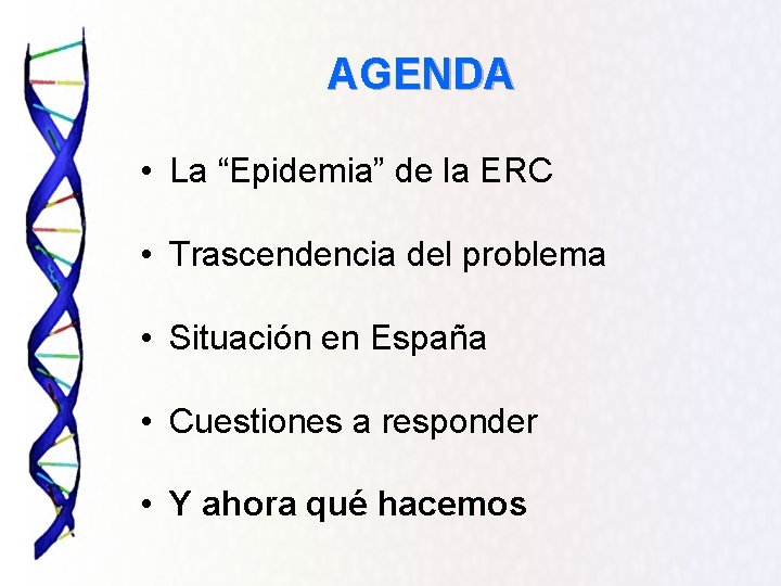 AGENDA • La “Epidemia” de la ERC • Trascendencia del problema • Situación en