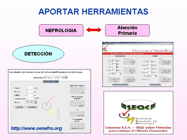 APORTAR HERRAMIENTAS NEFROLOGIA DETECCIÓN http: //www. senefro. org Atención Primaria 